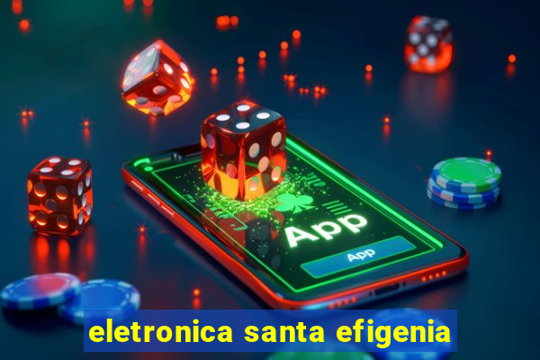 eletronica santa efigenia